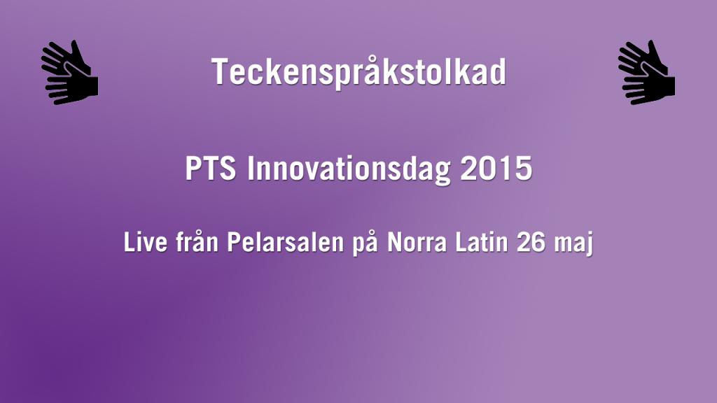 PTS Innovationsdag 2015 - Teckenspråkstolkad