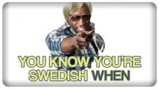 YOU KNOW YOURE SWEDISH WHEN